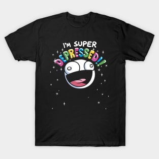 SUPER DUPER DEPRESSED T-Shirt